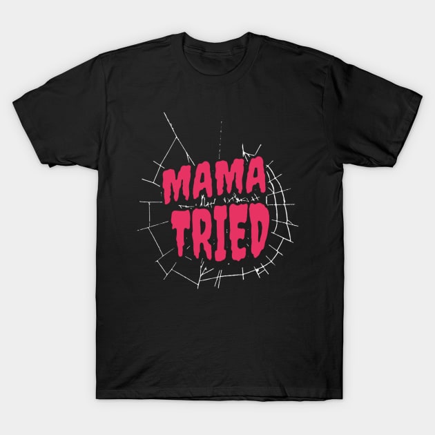 Mama Tried T-Shirt by darkskullxx